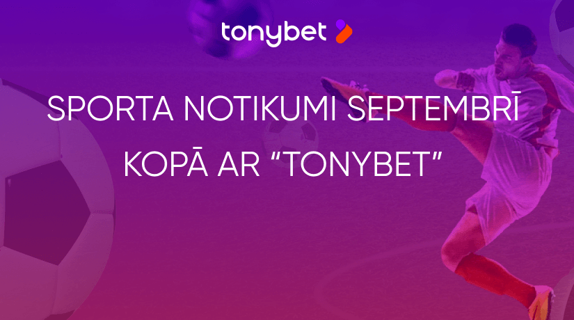 Seko līdzi svarīgākajiem sporta notikumiem septembrī kopā ar “TonyBet Fan”