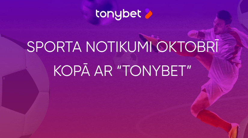 Seko līdzi svarīgākajiem sporta notikumiem oktobrī kopā ar “TonyBet Fan” (Atjaunots 7.10)