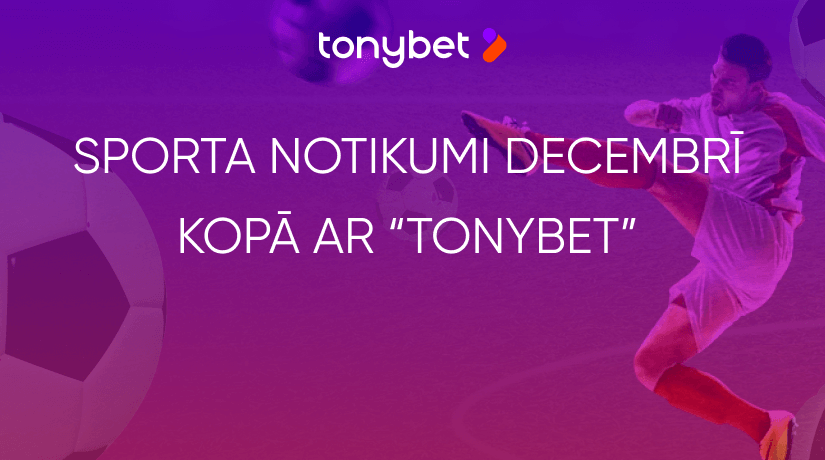 Seko līdzi svarīgākajiem sporta notikumiem gada pēdējā mēnesī kopā ar “TonyBet Fan”