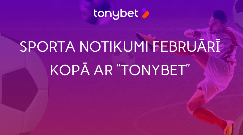 Seko līdzi svarīgākajiem sporta notikumiem februārī kopā ar “TonyBet Fan” (Atjaunots)